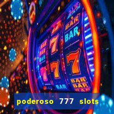 poderoso 777 slots paga mesmo